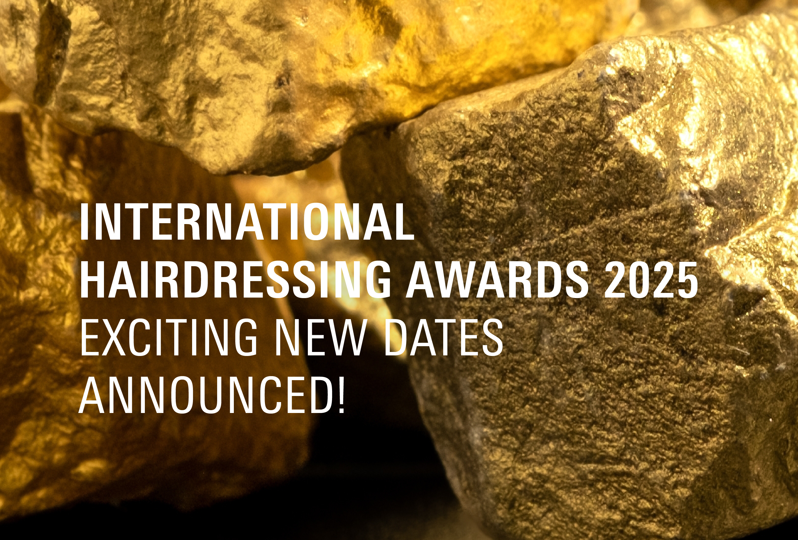 INTERNATIONAL HAIRDRESSING AWARDS 2025,EXCITING NEW DATES ANNOUNCED!